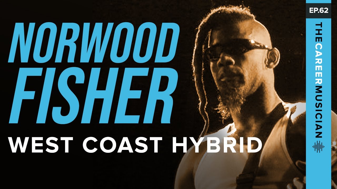 The Career Musician Episode 62: Norwood Fisher | West Coast Hybrid