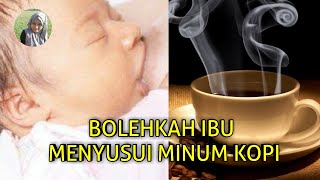 BOLEHKAH IBU MENYUSUI MINUM KOPI️BAGAIMANA JIKA SUDAH TERLANJUR KETAGIHAN