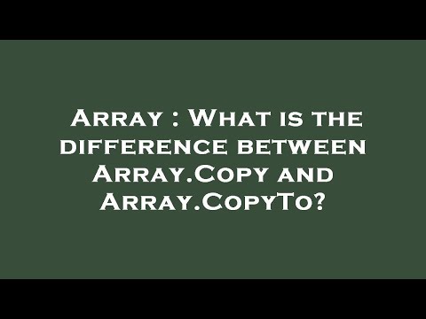Array : What is the difference between Array.Copy and Array.CopyTo?
