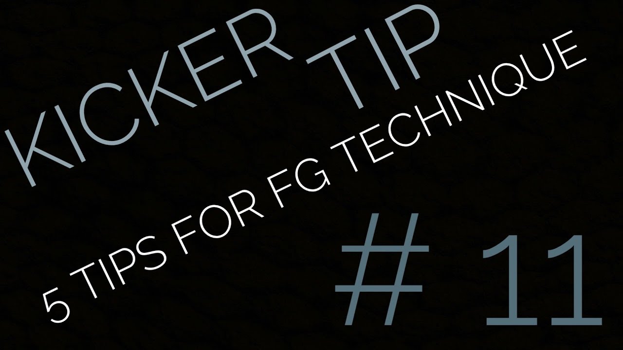 KICKER TIP #11 - 5 TIPS THAT MAY HELP YOUR FG TECHNIQUE!