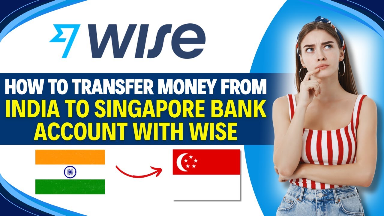 Как перевести деньги из Индии на банковский счет в Сингапуре с помощью Wise (шаг за шагом)