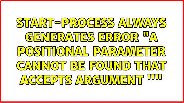 Start-Process always generates error "A positional parameter cannot be found that accepts...