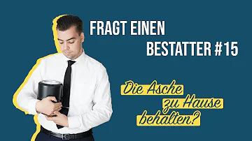 Warum darf man die Asche eines Verstorbenen nicht behalten?