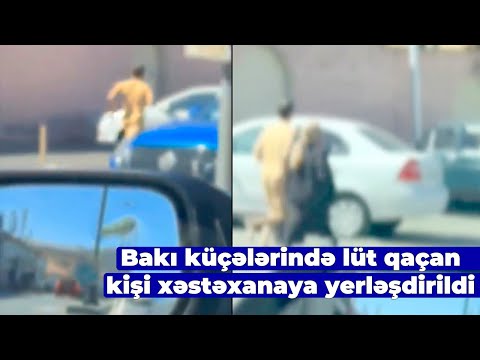 Bakıda lüt kişi küçədə qaçarkən görüntüləndi