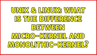 Unix & Linux: What is the difference between micro-kernel and monolithic-kernel?