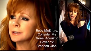 Reba McEntire: Consider Me Gone  { Keep On Loving You acoustic cover } by: Brandon Gibb