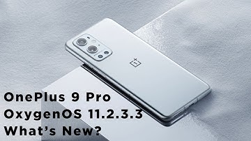 OnePlus rolls out OxygenOS 11.2.3.3 for the OnePlus 9 series | Camera Fix and Many other bug fixes