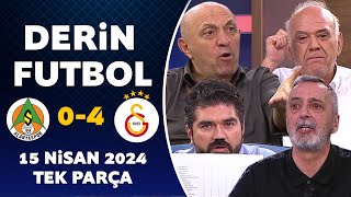 Derin Futbol 15 Nisan 2024 Tek Parça / Alanyaspor 04 Galatasaray