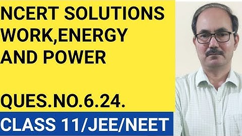 NCERT SOLUTIONS/QUES.NO. 6.24/CHAP-WORK,ENERGY & POWER/PHYSICS CLASS 11/ JEE/NEET .