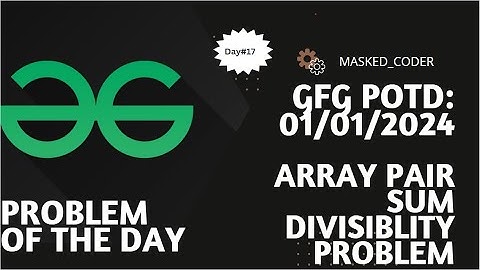 #17 | Array Pair Sum Divisibility Problem | gfg potd | 01-01-2024| GFG Problem Of The Day