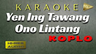 KARAOKE YEN ING TAWANG ONO LINTANG//KOPLO