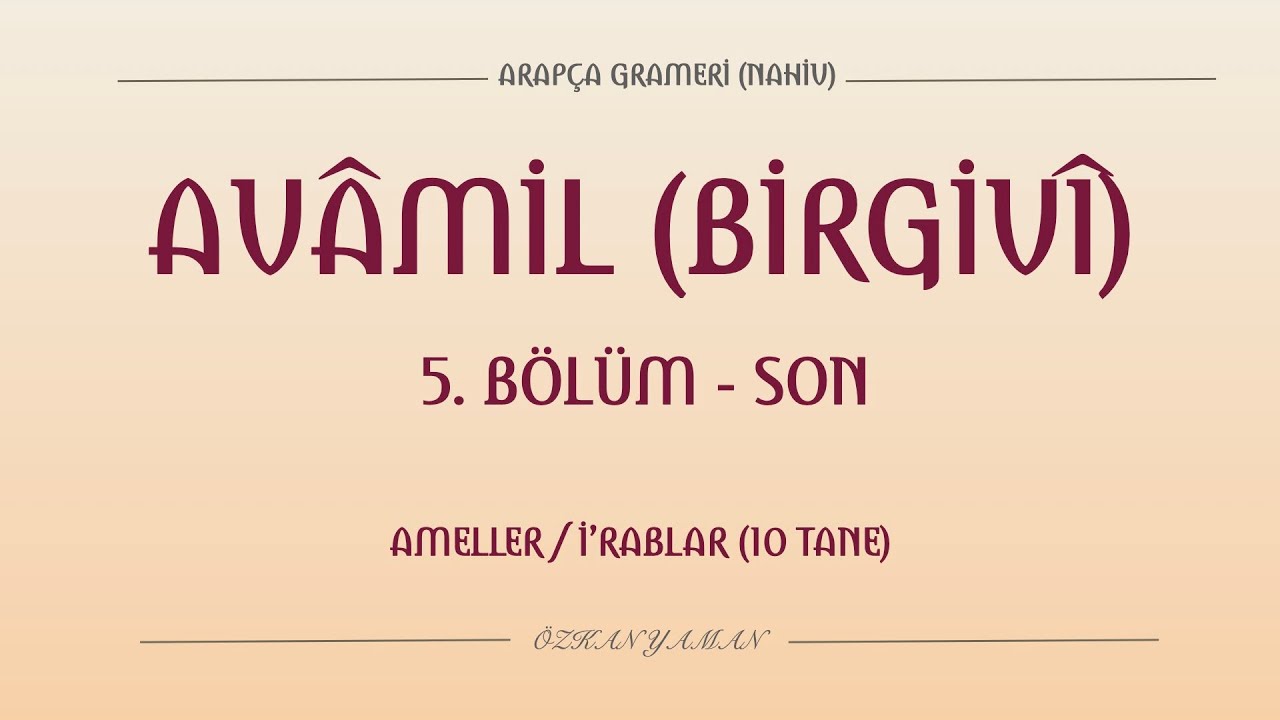AVAMİL BİRGİVİ 5 (SON) | AMEL / İRAB  (10 TANE)