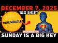 CHOSEN ONES December 7 2025 A Massive MIRACLE Shift Starts TODAY Don T Ignore These Signs 