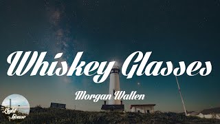 Morgan Wallen - Whiskey Glasses (Lyrics)