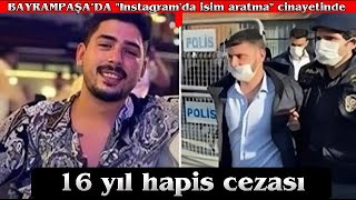 BAYRAMPAŞA’DA İNSTAGRAM’DA İSİM ARATMA CİNAYETİNDE 16Yıl hapis cezası #sondakika #haber #bayrampaşa Resimi