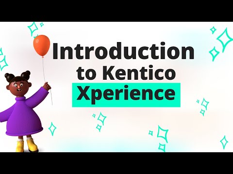 Introduction to Kentico Xperience – Kentico's Digital Experience Platform