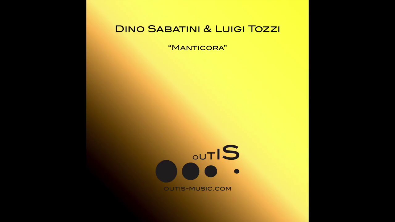 Watch Dino Sabatini & Luigi Tozzi - Manticora (Outis Music) on YouTube Watch Dino Sabatini & Luigi Tozzi - Manticora (Outis Music) on YouTube