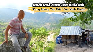 NGÔI NHÀ CHEO LEO GIỮA VÁCH NÚI CỦA NGƯỜI MẸ ĐƠN THÂN | KHÁM PHÁ CUNG ĐƯỜNG "TÂY BẮC" CỦA NINH THUẬN