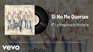 La Maquinaria Norteña - Si No Me Querías (Audio)
