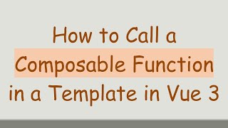 How to Call a Composable Function in a Template in Vue 3