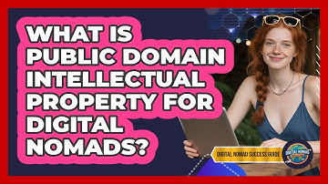 What Is Public Domain Intellectual Property For Digital Nomads? - Digital Nomad Success Guide