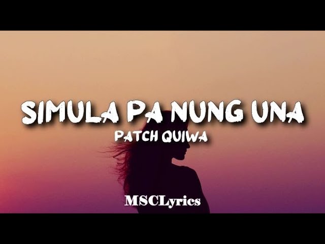 Simula pa nung una - Patch Quiwa(Lyrics)🎵 class=