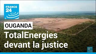 Le groupe TotalEnergies devant la justice pour son mégaprojet controversé en Ouganda • FRANCE 24