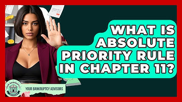 What Is Absolute Priority Rule In Chapter 11? - Your Bankruptcy Advisors