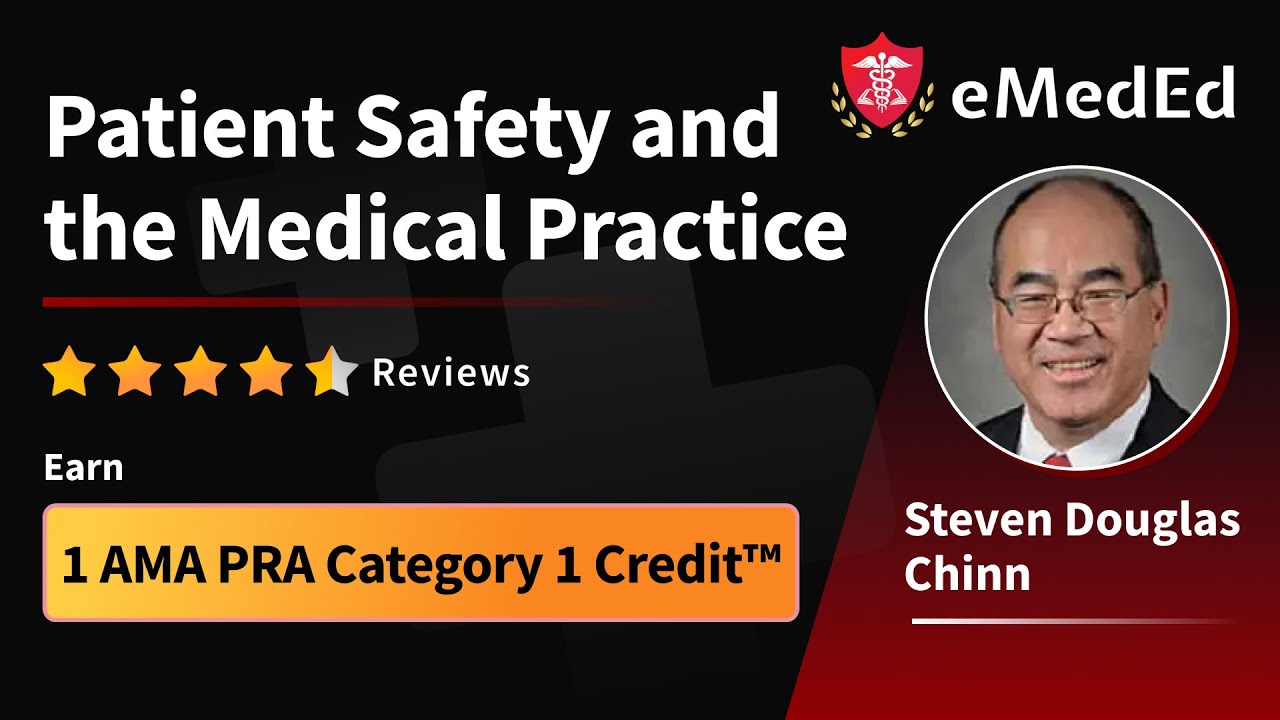 Dr. Steven Douglas Chin - Patient Safety and the Medical Practice | eMedEd
