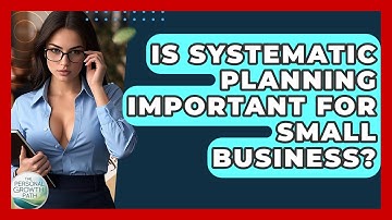 Is Systematic Planning Important For Small Business? - The Personal Growth Path