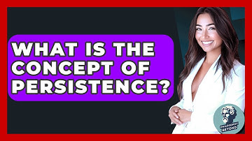 What Is The Concept Of Persistence? - Philosophy Beyond