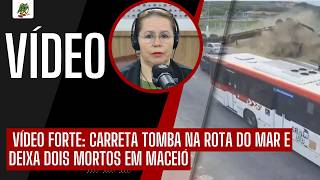 Vídeo Forte Carreta Tomba Na Rota Do Mar E Deixa Dois Mortos Em Maceió