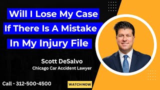 Will I LOSE MY CASE If There Is A Mistake In My Injury File [Call 312-500-4500]