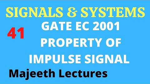 41 GATE EC 2001 Signals and Systems Property of  Impulse Signal @majeethlectures