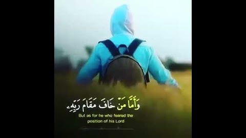 وأما من خاف مقام ربه...قرآن كريم