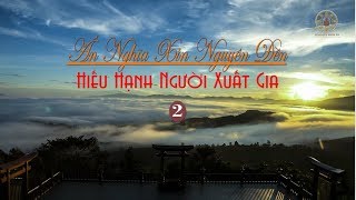 Kinh NIKAYA Giảng Giải - Ân Nghĩa Xin Nguyện Đền - Hiếu Hạnh Người Xuất Gia 2