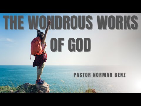 The Wondrous Works of God || Part Nine || Pastor Norman Benz || Covenant Centre