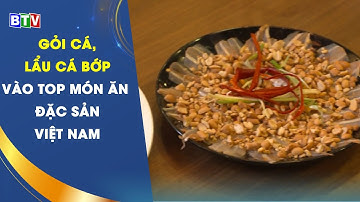 [BTV]  Gỏi cá Phan Thiết và Lẩu cá bớp Bình Thuận được công nhận vào top các món ăn đặc sản Việt Nam