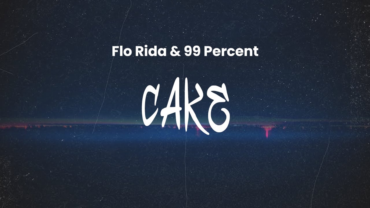 Flo Rida & 99 Percent - Cake | Lyrics
