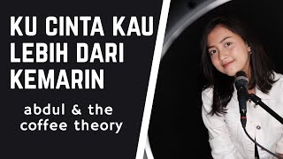 KUCINTA KAU LEBIH DARI KEMARIN ( ABDUL \u0026 THE COFFEE THEORY ) - MICHELA THEA COVER