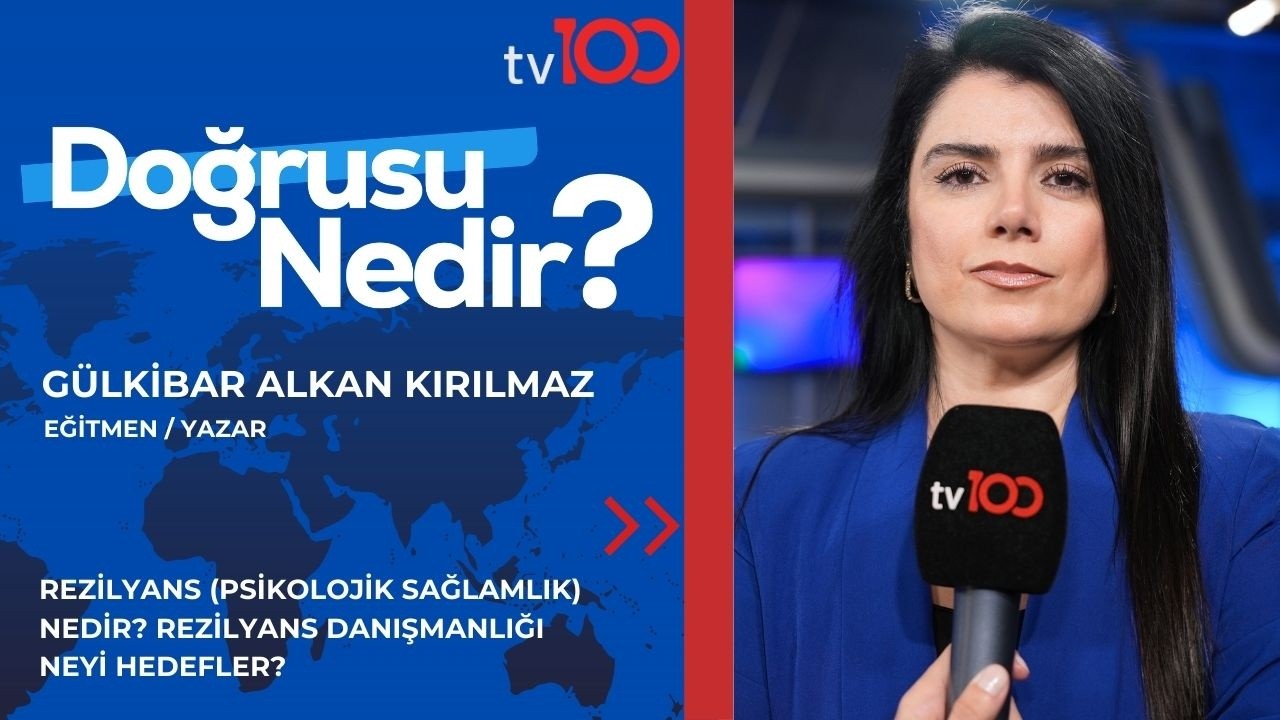 REZİLYANS (PSİKOLOJİK SAĞLAMLIK) NEDİR? | GÜLKİBAR ALKAN KIRILMAZ | TV100 | DOĞRUSU NEDİR? |