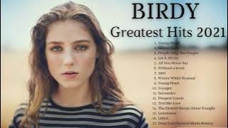 B I R D Y  GREATEST HITS 2021 - BIRDY BEST SONGS 1 HOUR VIDEO