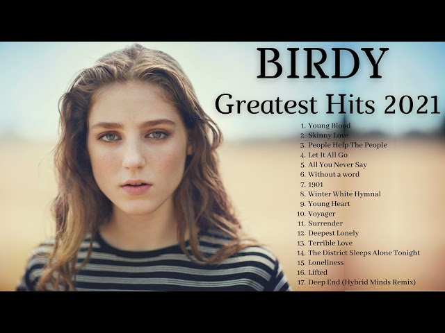 B I R D Y  GREATEST HITS 2021 - BIRDY BEST SONGS 1 HOUR VIDEO class=