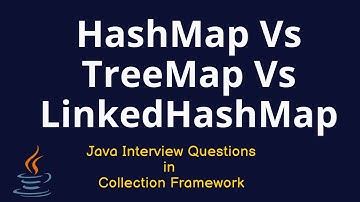 Java Interview Questions - HashMap VS LinkedHashMap Vs TreeMap