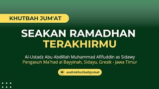 Khutbah Jum'at : Seakan Ramadhan Terakhirmu | Al Ustadz Muhammad Afifuddin As Sidawy #khutbahjumat