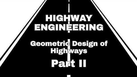 HE Lecture 5 - Geometric Design of Highways (Part 2) | Highway Engineering