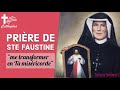 Prire de ste faustine me transformer en ta misricorde