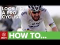 How To Look Like A Pro Cyclist, Like A Pro