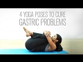 4 Yoga poses to cure gastric problems