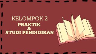 PENGANTAR PENDIDIKAN KELOMPOK 2 (PRAKTIK DAN STUDI PENDIDIKAN) - UNIVERSITAS PENDIDIKAN INDONESIA